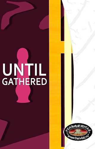 Until gathered