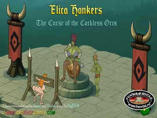 Elica Honkers 6 : The Curse of the Cockless Orcs (meet and fuck)